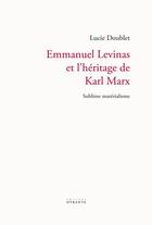 Couverture du livre « Emmanuel levinas et l'heritage de karl marx - sublime materialisme » de Doublet Lucie aux éditions Otrante