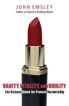 Couverture du livre « Vanity, Vitality, and Virility: The Science Behind the Products You Lo » de John Emsley aux éditions Oxford University Press Uk