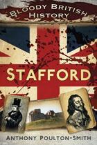 Couverture du livre « Bloody British History Stafford » de Poulton-Smith Anthony aux éditions History Press Digital