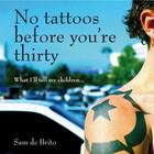 Couverture du livre « No Tattoos Before You're Thirty » de De Brito Sam aux éditions Penguin Books Ltd Digital