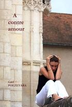 Couverture du livre « A contre amour » de Poezevara Gael aux éditions Lulu