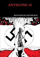 Couverture du livre « Antigone 45 » de Rudolph De Patureaux aux éditions Lulu