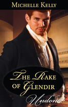 Couverture du livre « The Rake of Glendir (Mills & Boon Historical Undone) » de Kelly Michelle aux éditions Mills & Boon Series