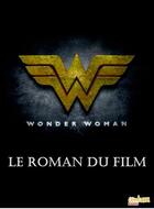 Couverture du livre « Wonder Woman ; le roman du film » de  aux éditions Centum