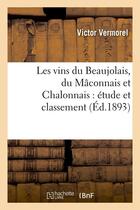 Couverture du livre « Les vins du beaujolais, du maconnais et chalonnais : etude et classement (ed.1893) » de Vermorel Victor aux éditions Hachette Bnf