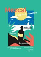 Couverture du livre « Mezcal ; l'esprit du Mexique » de Alexandre Vingtier et David Migueres et Domingo Garcia aux éditions Hachette Pratique