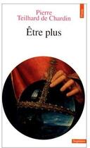Couverture du livre « Être plus » de Teilhard De Chardin aux éditions Points