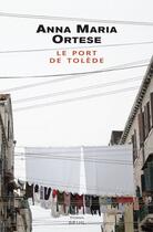 Couverture du livre « Le port de Tolède » de Anna-Maria Ortese aux éditions Seuil