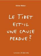 Couverture du livre « Le Tibet est-il une cause perdue ? » de Olivier Weber aux éditions Larousse