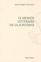Couverture du livre « Le monde littéraire de La Fontaine » de Jean-Pierre Collinet aux éditions Slatkine Reprints