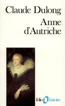 Couverture du livre « Anne d'Autriche : Mère de Louis XIV » de Claude Dulong aux éditions Folio