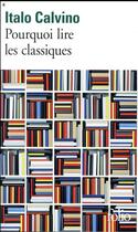 Couverture du livre « Pourquoi lire les classiques » de Italo Calvino aux éditions Folio