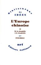 Couverture du livre « L'Europe chinoise t.2 ; de la sinophilie à la sinophobie » de Rene Etiemble aux éditions Gallimard