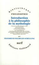 Couverture du livre « Introduction à la philosophie de la mythologie » de Friedrich-Wilhelm-Joseph Von Schelling aux éditions Gallimard