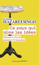 Couverture du livre « Ce pays qui aime les idées ; histoire d'une passion française » de Sudhir Hazareesingh aux éditions Flammarion