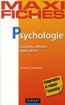 Couverture du livre « Maxi fiches : psychologie ; courants, débats, applications » de Jacques Lecomte aux éditions Dunod