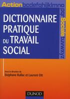 Couverture du livre « Dictionnaire pratique du travail social » de Stephane Rullac et Laurent Ott aux éditions Dunod