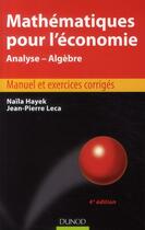 Couverture du livre « Mathématiques pour l'économie ; analyse, algèbre (4e édition) » de Naila Hayek et Jean-Pierre Leca aux éditions Dunod