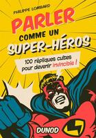 Couverture du livre « Parler comme un super-héros ; 100 répliques cultes pour devenir invincible » de Philippe Lombard aux éditions Dunod