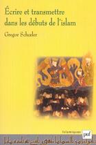Couverture du livre « Écrire et transmettre dans les débuts de l'Islam » de Gregor Schoeler aux éditions Puf