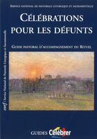 Couverture du livre « Célébrations pour les défunts ; guide pastoral d'accompagnement du rittuel » de  aux éditions Cerf