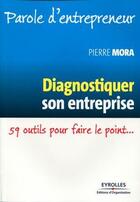 Couverture du livre « Diagnostiquer son entreprise ; 59 outils pour faire le point... » de Pierre Mora aux éditions Eyrolles