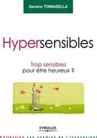 Couverture du livre « Hypersensibles ; trop sensibles pour être heureux ? » de Saverio Tomasella aux éditions Eyrolles