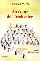 Couverture du livre « Au coeur de l'orchestre » de Christian Merlin aux éditions Fayard