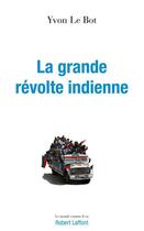 Couverture du livre « La grande révolte indienne ; les mouvements d'émancipation en Amérique latine » de Le Bot/Yvon aux éditions Robert Laffont