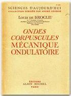 Couverture du livre « Ondes corpuscules mécanique ondulatoire » de Louis De Broglie aux éditions Albin Michel