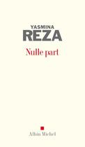 Couverture du livre « Nulle part » de Yasmina Reza aux éditions Albin Michel