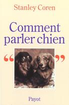 Couverture du livre « Comment parler chien » de Stanley Coren aux éditions Payot