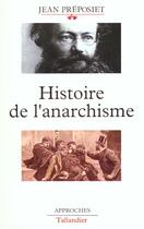 Couverture du livre « Histoire de l anarchisme » de Jean Preposiet aux éditions Tallandier