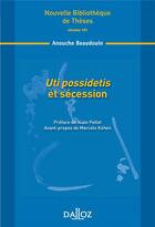 Couverture du livre « Uti possidetis secession Tome 101 » de Anouche Beaudouin aux éditions Dalloz