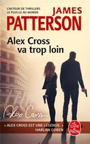 Couverture du livre « Alex Cross va trop loin » de James Patterson aux éditions Le Livre De Poche