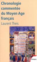 Couverture du livre « Chronologie commentée du moyen-âge francais » de Laurent Theis aux éditions Tempus/perrin