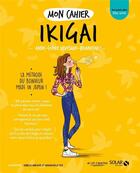 Couverture du livre « MON CAHIER ; ikigai » de Anne-Sophie Levesque-Brianceau aux éditions Solar