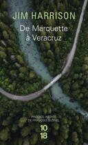 Couverture du livre « De Marquette à Veracruz » de Jim Harrison aux éditions 10/18
