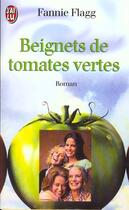 Couverture du livre « Beignets de tomates vertes - fried green tomatoes... - - roman » de Fannie Flagg aux éditions J'ai Lu