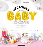Couverture du livre « Organiser une baby shower ; des tutos et des recettes pour célébrer l'arrivée de bébé ! » de Anne Loiseau aux éditions Dessain Et Tolra
