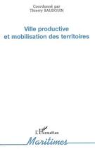 Couverture du livre « Ville productive et mobilisation des territoires » de Thierry Baudoin aux éditions L'harmattan