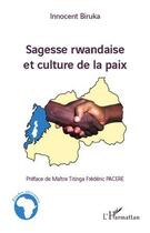 Couverture du livre « Sagesse rwandaise et culture de la paix » de Innocent Biruka aux éditions L'harmattan