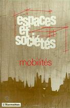 Couverture du livre « REVUE ESPACES ET SOCIETES ; mobilités » de Espaces Et Societes aux éditions Editions L'harmattan