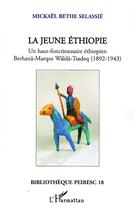 Couverture du livre « La jeune Ethiopie ; un haut-fonctionnaire éthiopien Berhanä-marqos Wälda-Tsadeq (1892-1943) » de Mickael Bethe Selassie aux éditions Editions L'harmattan