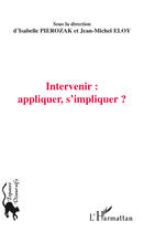 Couverture du livre « Intervenir : apliquer, s'impliquer ? » de Jean-Michel Eloy et Isabelle Pierozak aux éditions Editions L'harmattan