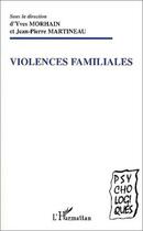 Couverture du livre « VIOLENCES FAMILIALES » de Yves Morhain et Jean-Pierre Martineaud aux éditions Editions L'harmattan