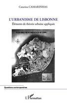 Couverture du livre « L'urbanisme de Lisbonne ; éléments de théorie urbaine appliquée » de Catarina Camarinhas aux éditions Editions L'harmattan