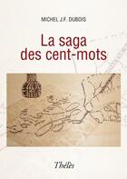 Couverture du livre « La saga des cent-mots » de Michel J.- F. Dubois aux éditions Theles
