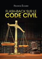 Couverture du livre « Flash-back sur le code civil » de Franck Eliard aux éditions Amalthee