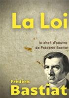 Couverture du livre « La loi : le chef-d'oeuvre de Frédéric Bastiat » de Frédéric Bastiat aux éditions Books On Demand